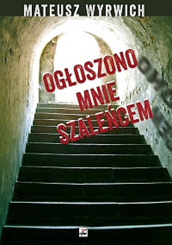 Ogłoszono mnie szaleńcem - Mateusz Wyrwich
