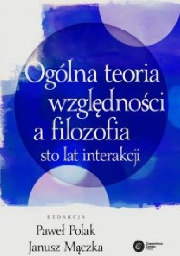 Ogólna teoria względności a filozofia. Sto lat interakcji - Janusz Mączka, Paweł Polak