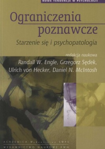 Ograniczenia poznawcze. Starzenie się i psychoterapia - Randall Engle, W.Grzegorz Sędek
