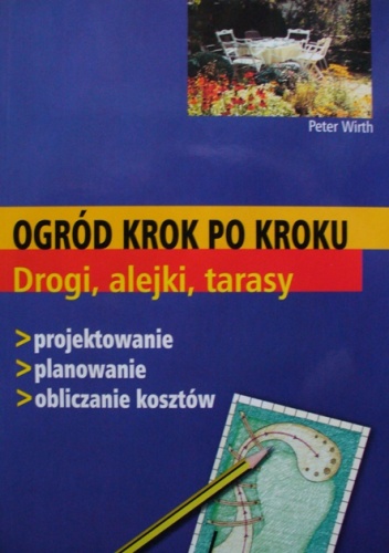 Ogród krok po kroku. Drogi, alejki, tarasy - Peter Wirth