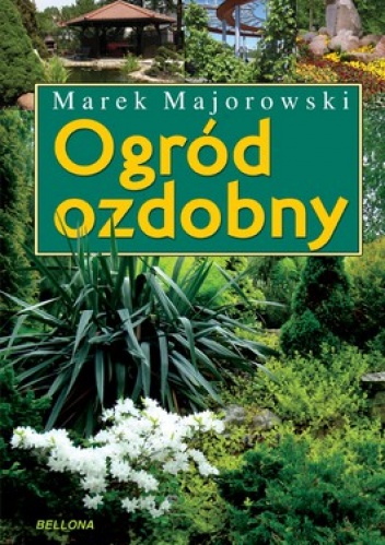Ogród ozdobny. Inspirujące kompozycje - Marek Majorowski