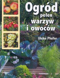 OGRóD PEłEN WARZYW I OWOCóW - Ulrike Pfeifer