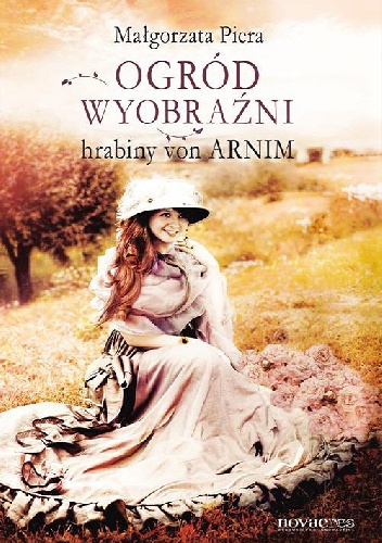 Ogród wyobraźni hrabiny von Arnim - Małgorzata Piera