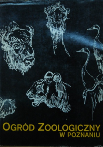 Ogród Zoologiczny w Poznaniu. Dzieje i perspektywy rozwoju - Jarosław Urbański, Adam Taborski