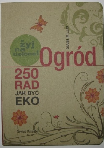 Ogród. Żyj na zielono! 250 rad jak żyć eko - Diane Millis