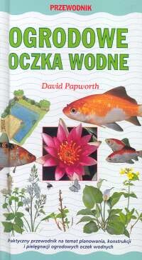 Ogrodowe oczka wodne. Przewodnik - David Papworth