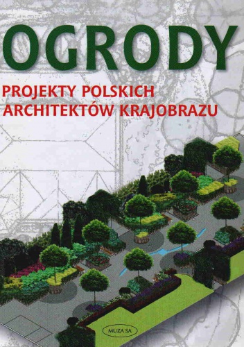 Ogrody Projekty Polskich Architektów Krajobrazu - praca zbiorowa