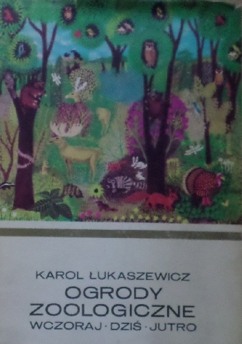 Ogrody zoologiczne. Wczoraj, dziś, jutro - Karol Łukaszewicz
