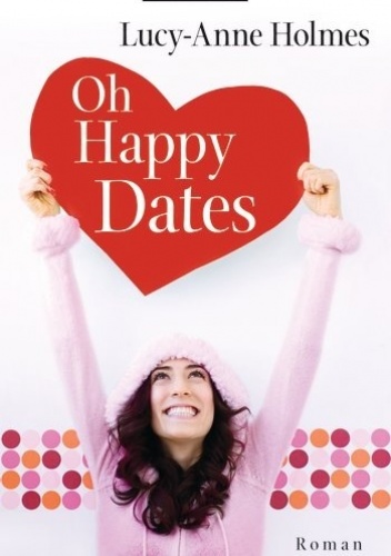 Oh Happy Dates - Lucy-Anne Holmes