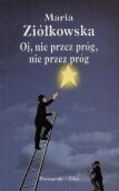 Oj, nie przez próg, nie przez próg - Maria Ziółkowska