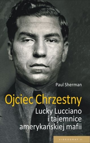 Ojciec chrzestny. Lucky Luciano i tajemnice amerykańskiej mafii - Paul Sherman