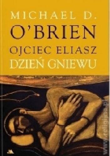 Ojciec Eliasz. Dzień gniewu - Michael D. O'Brien