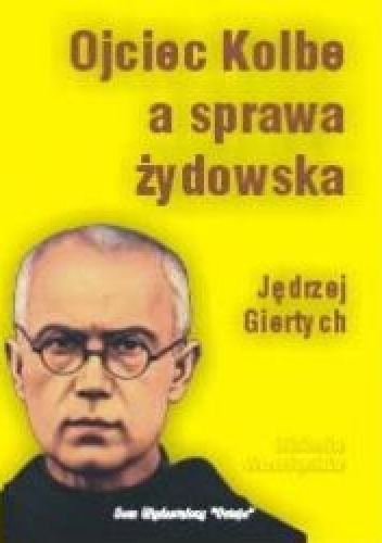 Ojciec Kolbe a sprawa żydowska - Jędrzej Giertych