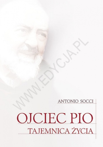 Ojciec Pio. Tajemnica życia - Antonio Socci