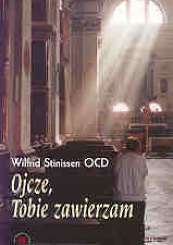 Ojcze, Tobie zawierzam - Wilfrid Stinissen OCD