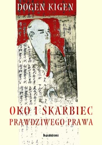 Oko i Skarbiec Prawdziwego Prawa. O praktykowaniu Drogi. Zwoje I–XVI - Dōgen Kigen