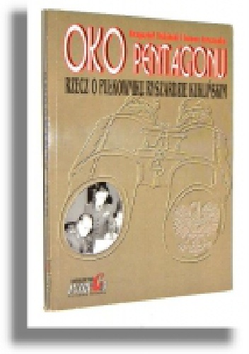Oko Pentagonu. Rzecz o pułkowniku Ryszardzie Kuklińskim. - Dubiński Jurczenko