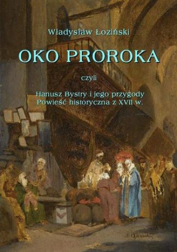 Oko proroka czyli Hanusz Bystry i jego przygody. Powieść przygodowa z XVII w - Władysław Łoziński