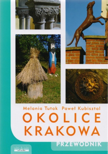 Okolice Krakowa. Przewodnik - Paweł Kubisztal, Melania Tutak