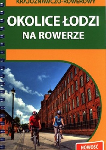 Okolice Łodzi na rowerze. Przewodnik krajoznawczo - rowerowy - Piotr Banaszkiewicz