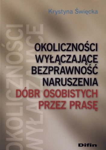Okoliczności wyłączające bezprawność naruszenia dóbr osobistych przez prasę - Krystyna Święcka