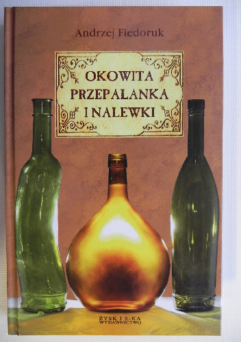 Okowita, przepalanka i nalewki - Andrzej Fiedoruk
