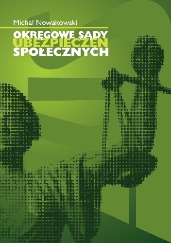 Okręgowe sądy ubezpieczeń społecznych - Michał Nowakowski (historyk prawa)