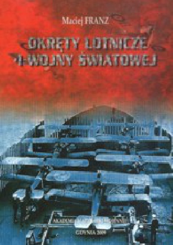 Okręty Lotnicze I wojny światowej - Maciej Franz
