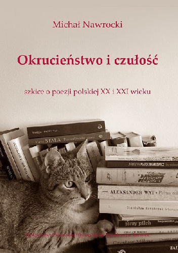 Okrucieństwo i czułość. Szkice o poezji polskiej XX i XXI wieku - Michał Nawrocki