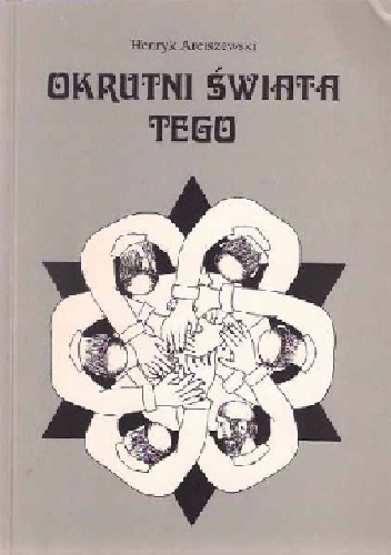 Okrutni świata tego - Henryk Arciszewski