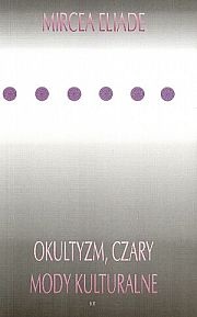 Okultyzm, czary i mody kulturalne - Mircea Eliade