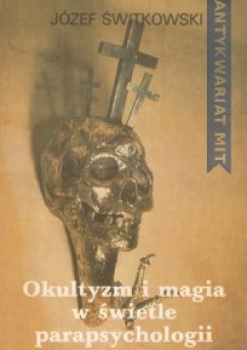 Okultyzm i magia w świetle parapsychologii - Józef Świtkowski