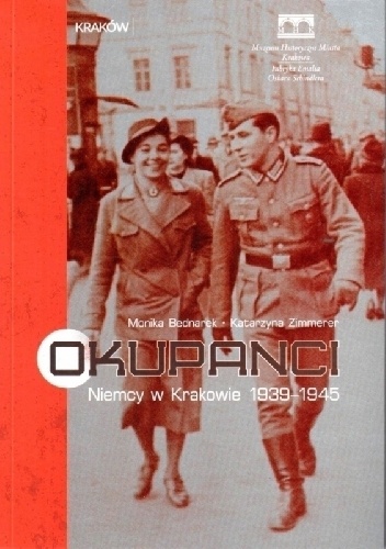 Okupanci: Niemcy w Krakowie 1939–1945 - Katarzyna Zimmerer, Monika Bednarek