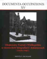 Okupowany Poznań i Wilekopolska w niemieckich fotografiach i dokumentach (1939-1941)