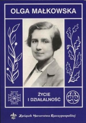 Olga Małkowska - życie i działalność - Zofia Florczak, Anna Krassowska-Olszańska