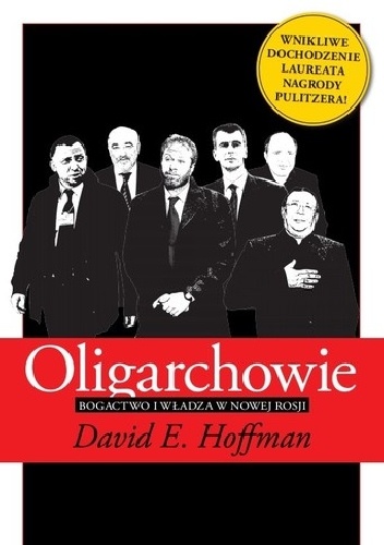 Oligarchowie. Bogactwo i władza w nowej Rosji - David Emanuel Hoffman