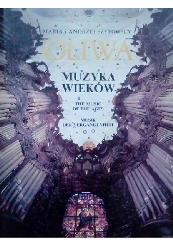 Oliwa. Muzyka wieków - Maria Szypowska, Andrzej Szypowski