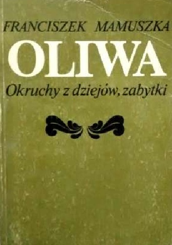 Oliwa. Okruchy z dziejów, zabytki. - Franciszek Mamuszka