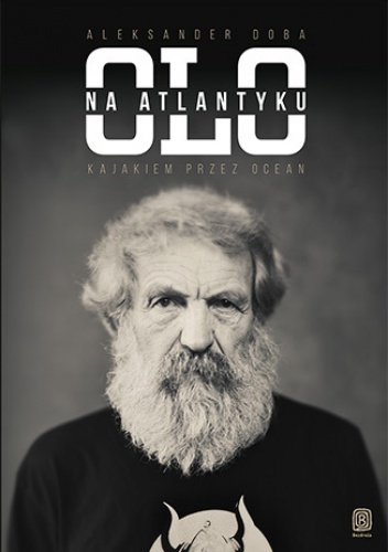 Olo na Atlantyku. Kajakiem przez ocean. Wydanie 2 - Aleksander Doba