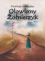 Ołowiany żołnierzyk - Mariusz Wieteska