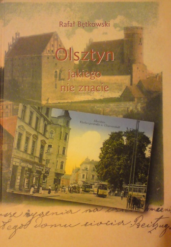 Olsztyn jakiego nie znacie. Obraz miasta na starej pocztówce - Rafał Bętkowski