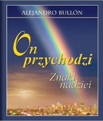 On przychodzi. Znaki nadziei - Alejandro Bullón