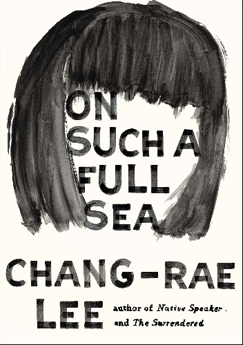 On Such a Full Sea - Chang-Rae Lee