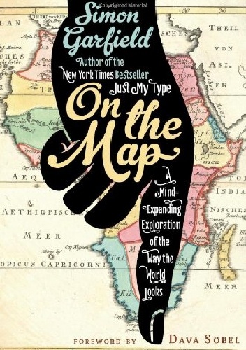 On the Map. A Mind-Expanding Exploration of the Way the World Looks - Simon Garfield