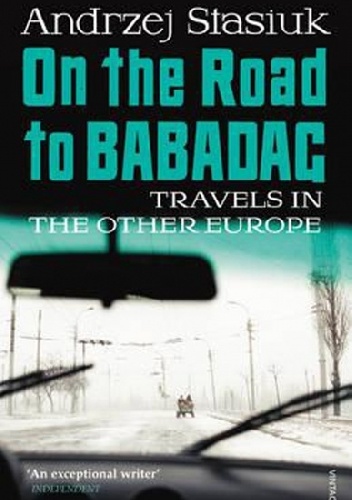 On the Road to Babagad Travels in the Other Europe - Andrzej Stasiuk