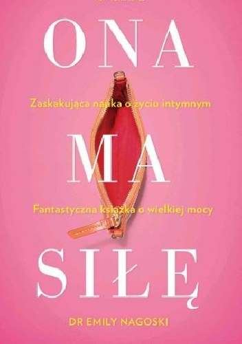 Ona ma siłę. Zaskakujący poradnik seksualności kobiet - Emily Nagoski