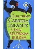 Ona śpiewała bolera - Guillermo Cabrera Infante