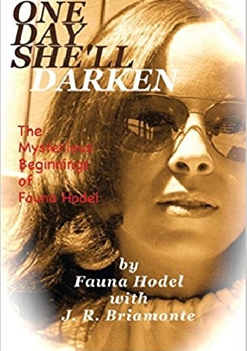 One Day She'll Darken. The Mysterious Beginnings of Fauna Hodel - Fauna Hodel, J. R. Briamonte