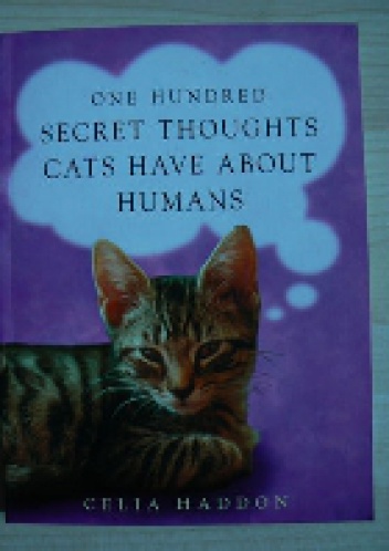 One Hundred Secret Thoughts Cats Have About Humans - Celia Haddon