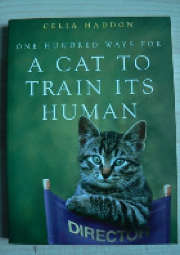 One hundred ways for a cat to train its human - Celia Haddon